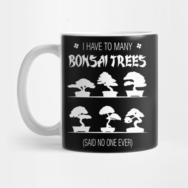 I Have To Many Bonsai Trees Said No One Ever by Tobias Store